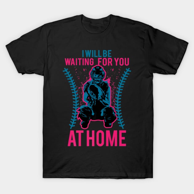 Be Waiting You At Home Softball Baseball Player T-Shirt by Sloane GalaxyLinesSpace